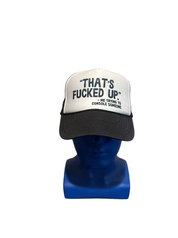 That's Fu--ed Up." - Me Trying To Console Someone trucker hat nissun cap super clean mesh